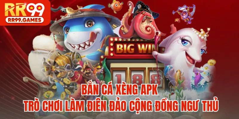Bắn Cá Xèng APK - Trò Chơi Làm Điên Đảo Cộng Đồng Ngư Thủ