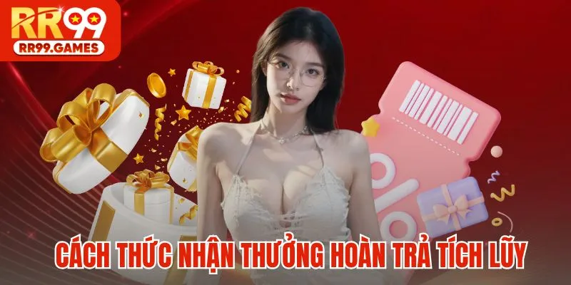 Cách thức nhận thưởng hoàn trả tích lũy