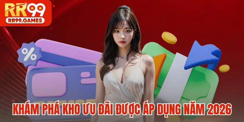 Khám phá kho ưu đãi được áp dụng năm 2026