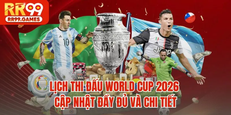 Lịch Thi Đấu World Cup 2026 - Cập Nhật Đầy Đủ Và Chi Tiết
