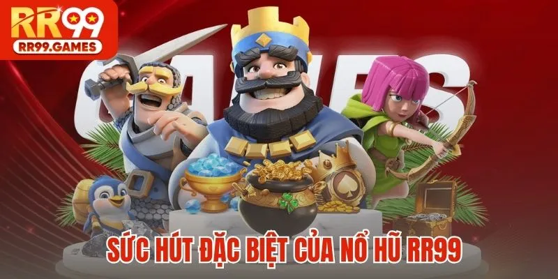 Sức hút đặc biệt của Nổ Hũ RR99