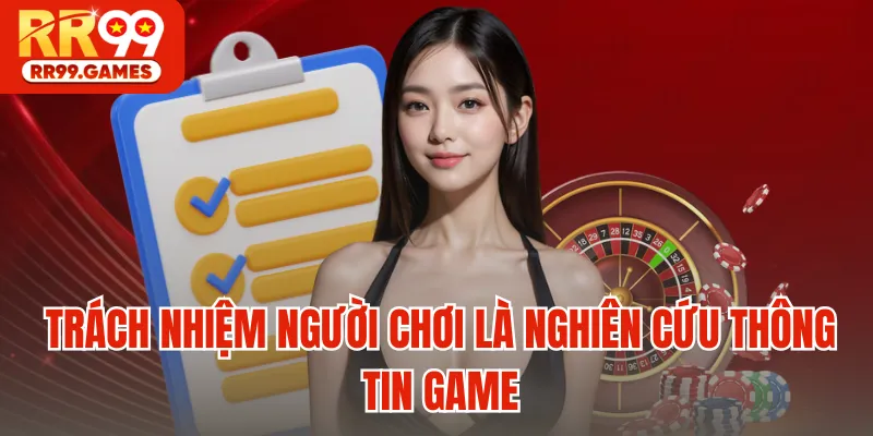 Trách nhiệm người chơi là nghiên cứu thông tin game