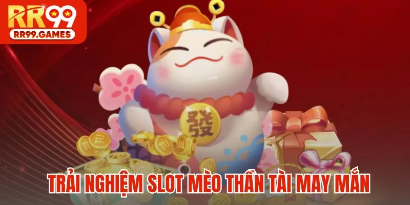 Trải nghiệm slot Mèo Thần Tài may mắn