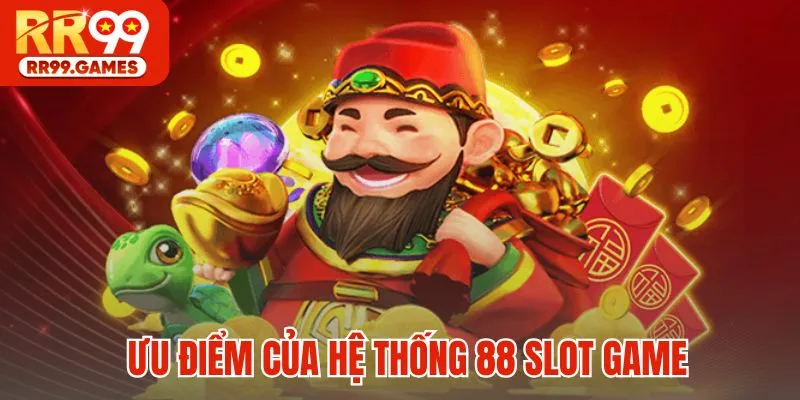 Ưu điểm của hệ thống 88 Slot Game