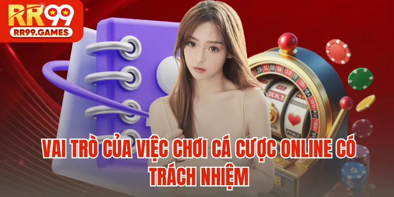 Vai trò của việc chơi cá cược online có trách nhiệm